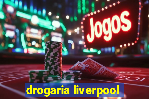 drogaria liverpool